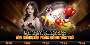 Bắn Cá F168 | Khám Phá Đại Dương Thú Vị Tại Nhà Cái Uy Tín