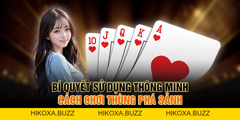 Cách Chơi Thùng Phá Sảnh - Bí Quyết Chiến Thắng Cực Đỉnh