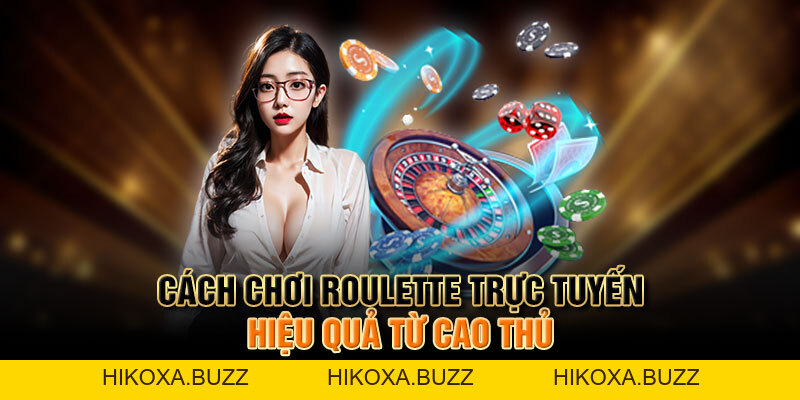 Cách Chơi Roulette Trực Tuyến Chi Tiết Nhất Dành Cho Newbie