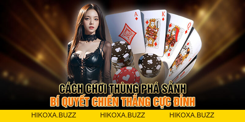 Cách Chơi Thùng Phá Sảnh - Bí Quyết Chiến Thắng Cực Đỉnh