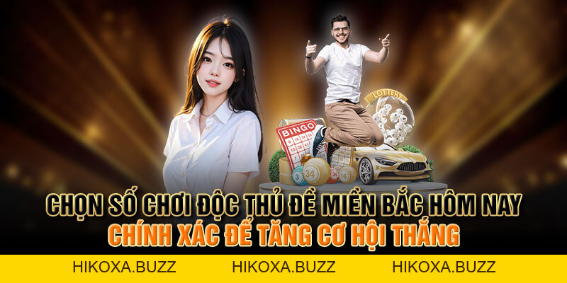 Cách Chọn Độc Thủ Đề Miền Bắc Hôm Nay Để Tăng Cơ Hội