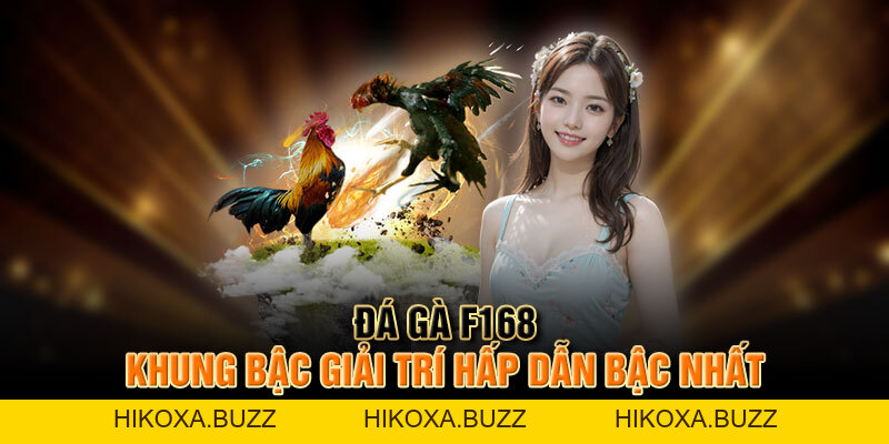Đá Gà F168 - Khung Bậc Giải Trí Hấp Dẫn Bậc Nhất