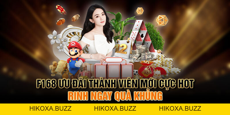 F168 Ưu Đãi Thành Viên Mới Cực Hot, Rinh Ngay Quà Khủng