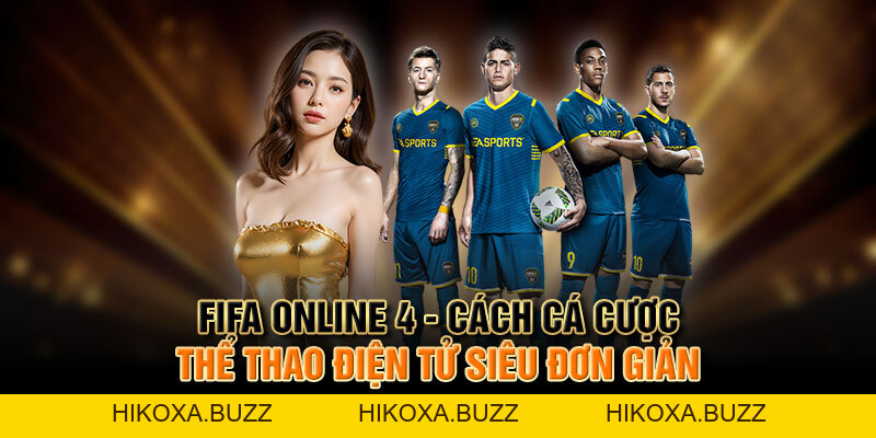 FIFA Online 4 - Cách Cá Cược Thể Thao Điện Tử Siêu Đơn Giản