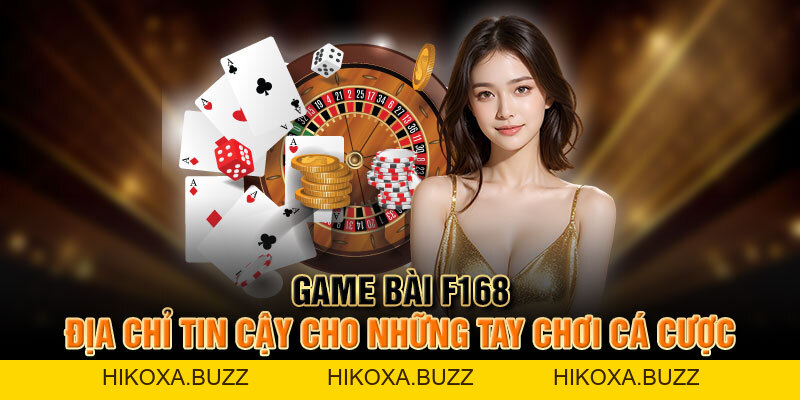 Game Bài F168 - Địa Chỉ Tin Cậy Cho Những Tay Chơi Cá Cược