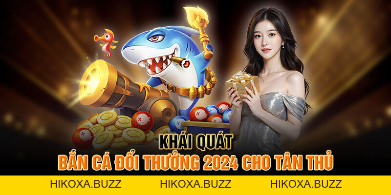 Bắn Cá Đổi Thưởng 2026 - Tìm Hiểu Siêu Phẩm Cùng Tân Thủ