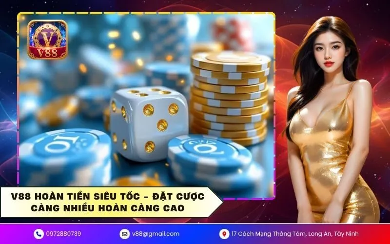 V88 Hoàn Tiền Siêu Tốc - Đặt Cược Càng Nhiều Hoàn Càng Cao